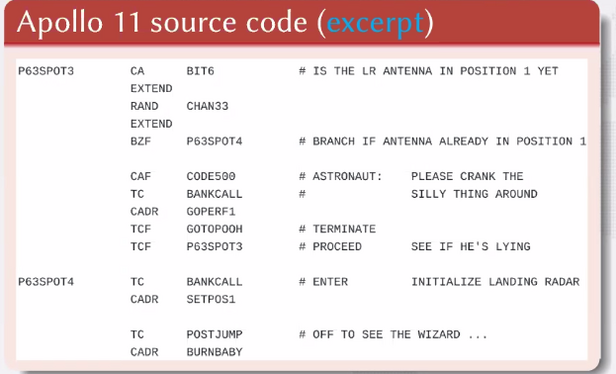 Apollo 11 source code

The intention is to show that source code is meant to be read by humans: 

CAF CODE500: ASTRONOUT PLEASE CRANK THE SILLY THING AROUND