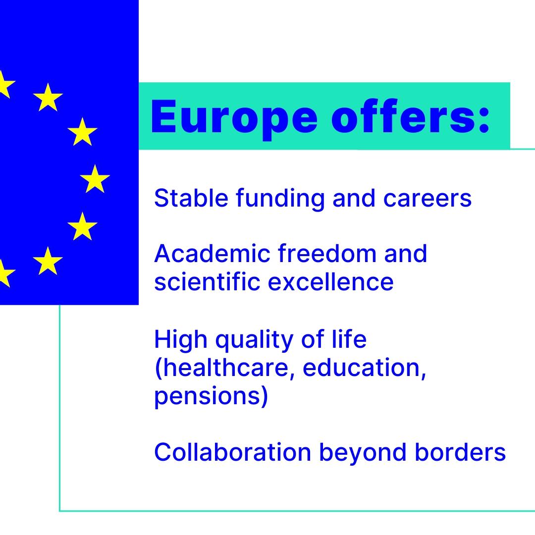 The EU flag is shown with a headline "Europe offers:&quot; followed by a list: Stable funding and careers, Academic freedom and scientific excellence, High quality of life (healthcare, education, pensions), and Collaboration beyond borders.