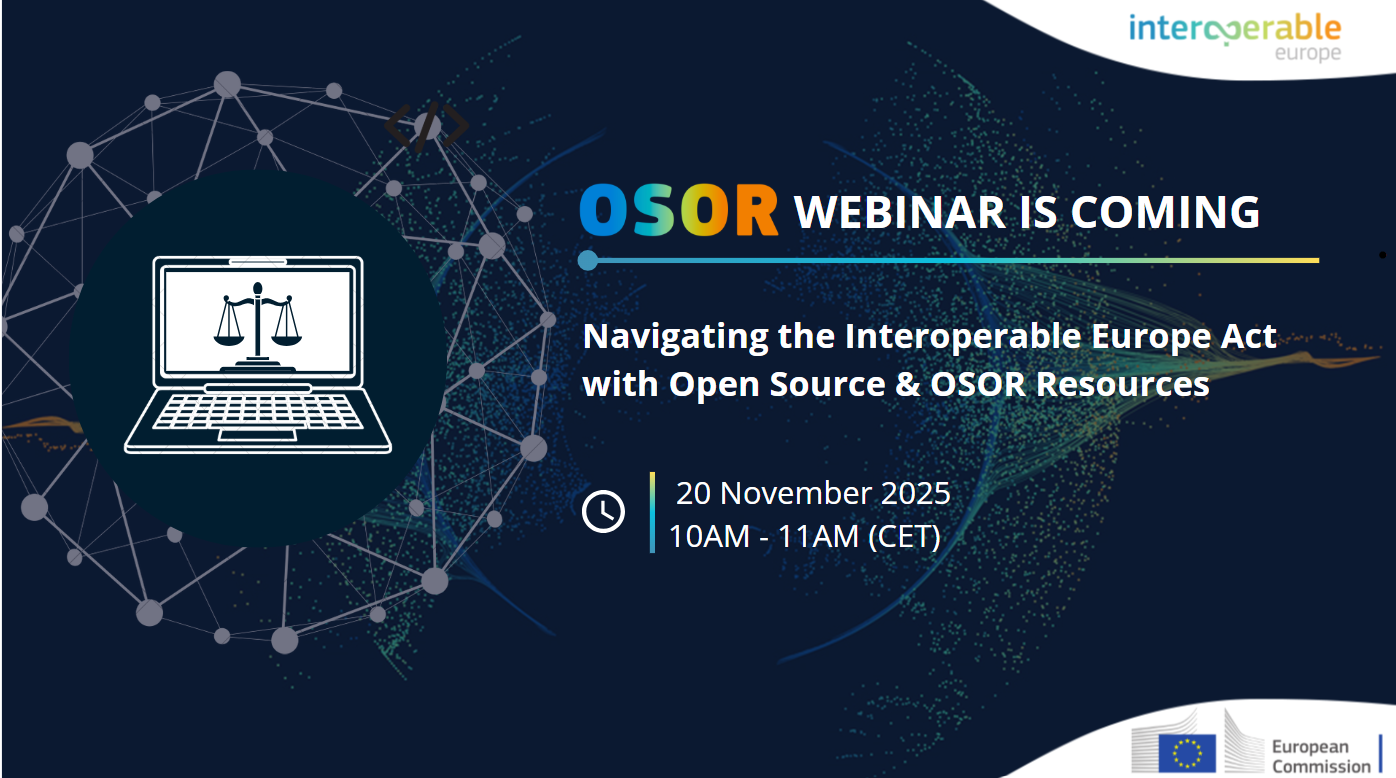 OSOR WEBINAR IS COMING
Navigating the Interoperable Europe Act with Open Source & OSOR Resources
20 November 2025
10AM - 11AM (CET)
