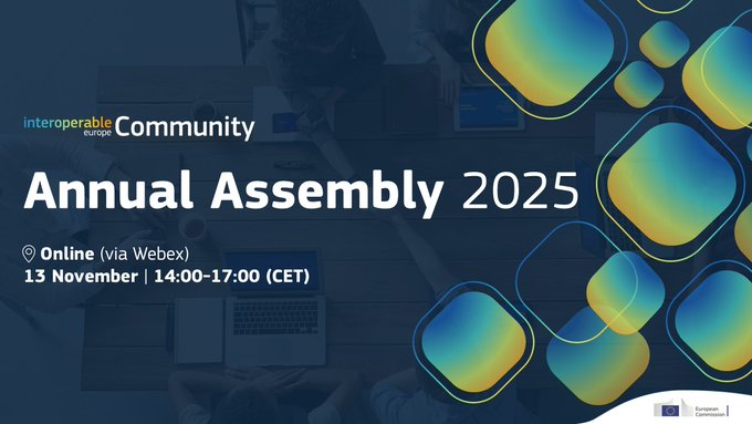 Interoperable Europe Community
Annual Assembly 2025
online, via Webex,
13 November, 14:00-17:00 (CET)