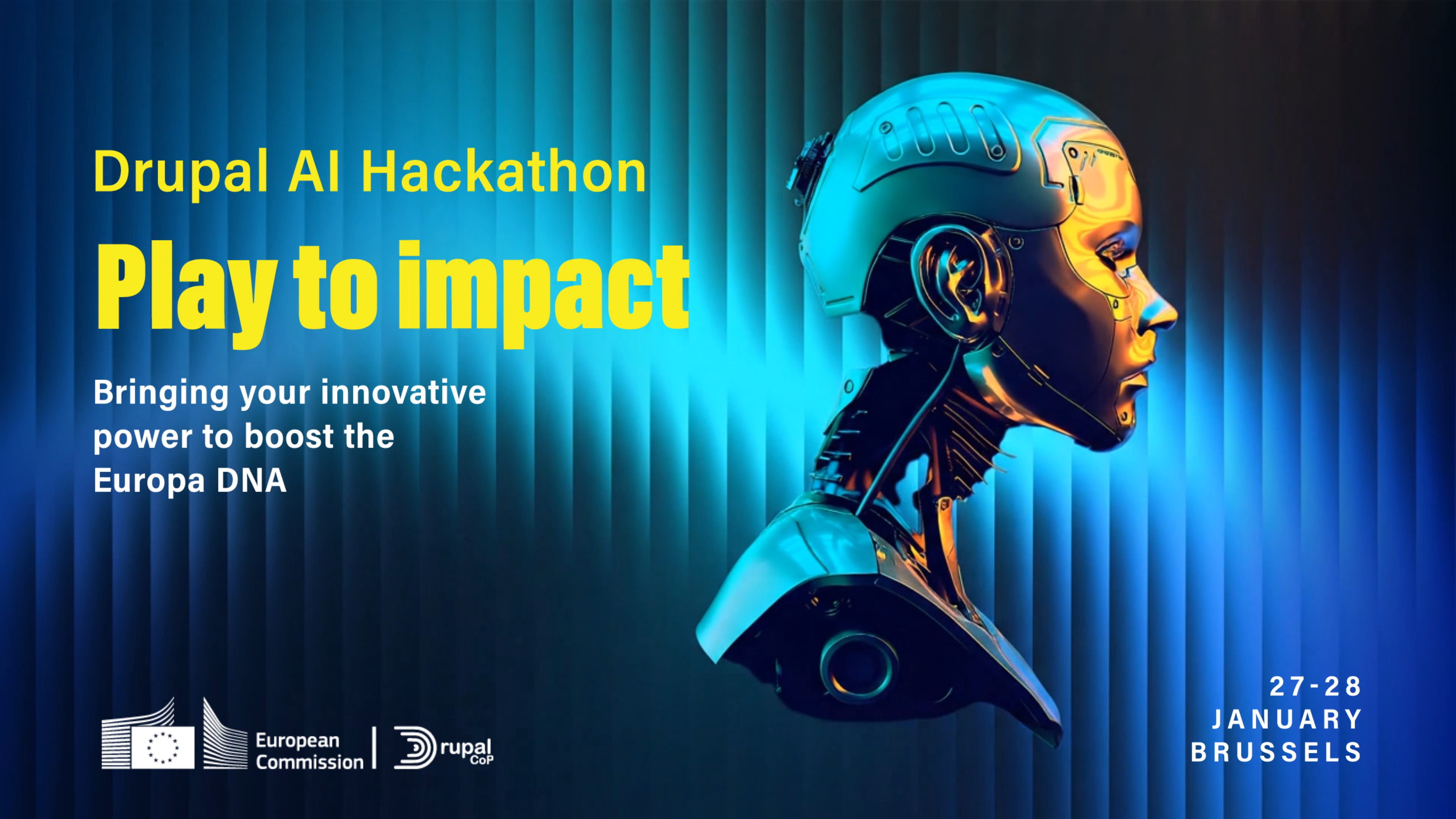Drupal Al Hackathon 
Play to impact
Bringing your innovative power to boost the Europa DNA 

27-28 January, Brussels