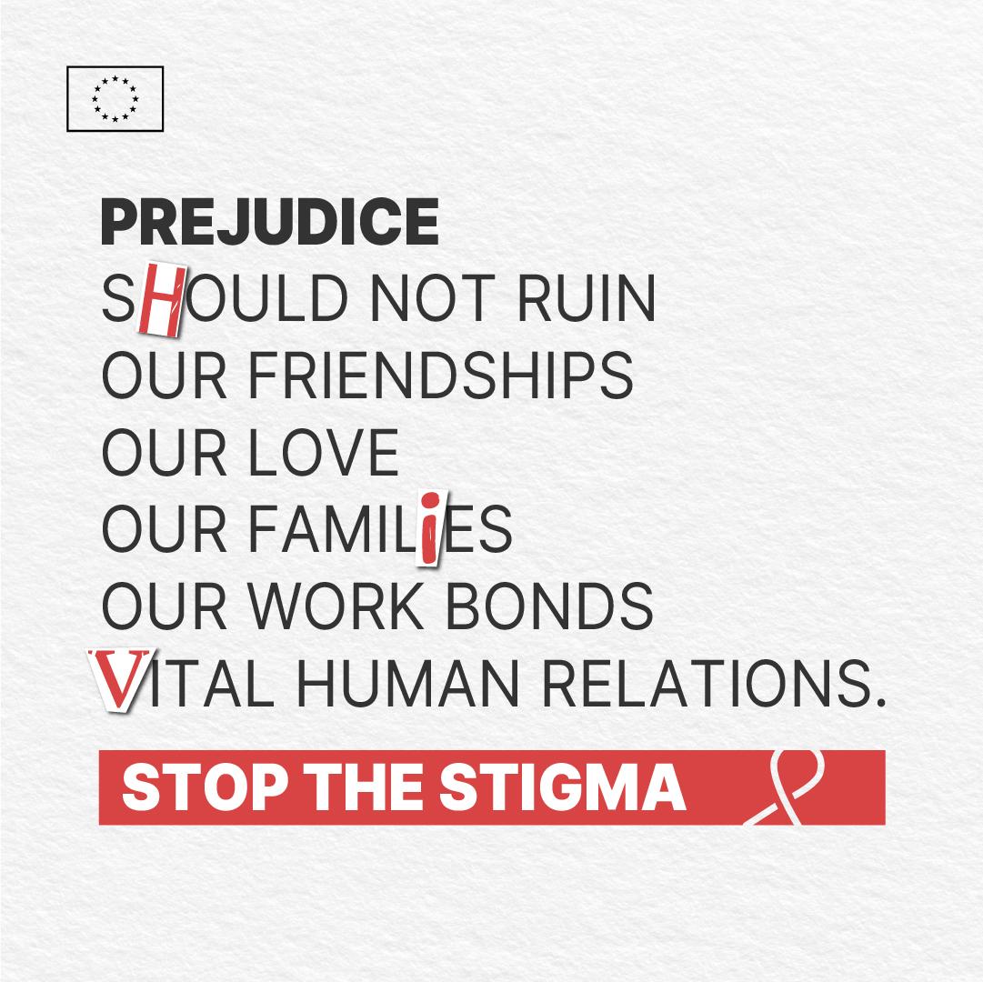 The image has a white background with a subtle, light gray, paper-like texture. In the top left corner, there is a European Union flag. The main text features the word "Prejudice" in bold black at the top. Beneath it, on separate lines, are the phrases: "should not ruin," "our friendships," "our love," "our families," "our work bonds," and "Vital human relations." At the bottom, there is a red rectangular banner with white, bold text that reads: "Stop the Stigma." To the right of this banner, a white ribbon symbol is displayed. Scattered along the text, there is a hidden message formed by three letters written in different red fonts, subtly hinting at HIV.
