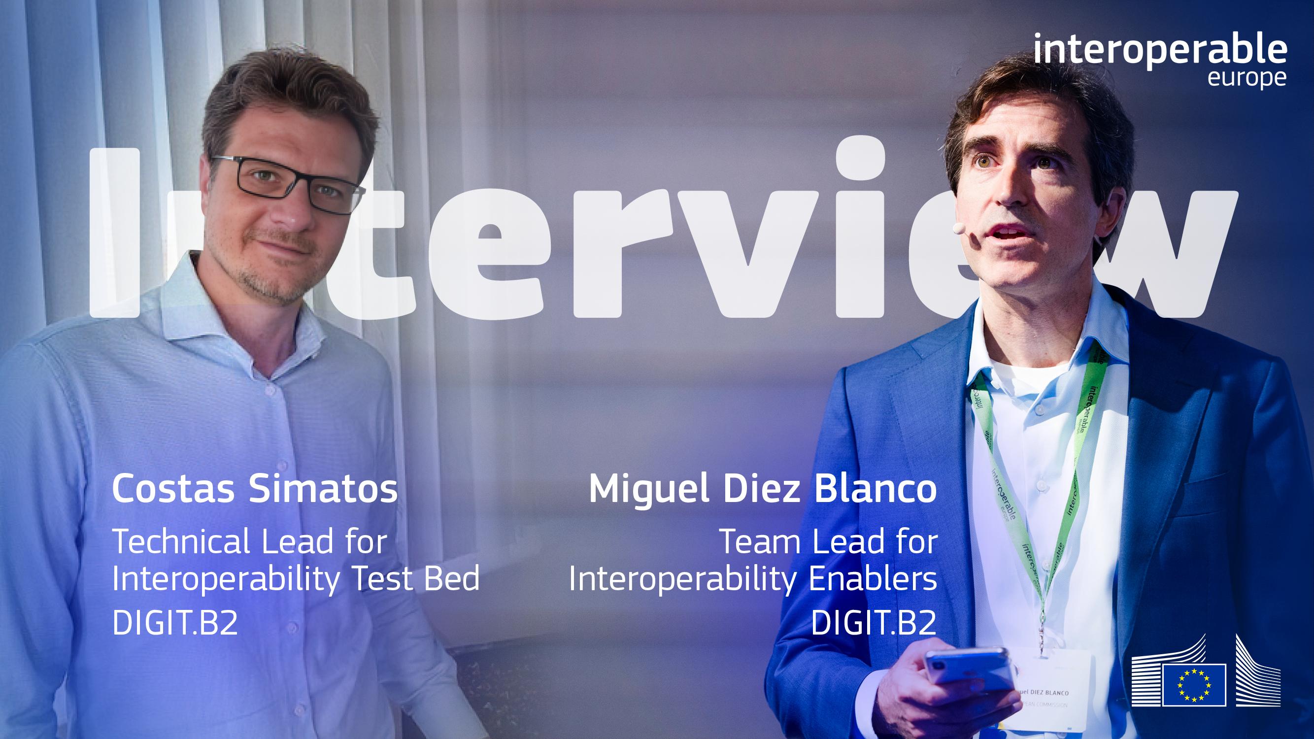 Costas Simatos, technical lead for Interoperability Test Bed 

Miguel Diez Blanco, team leader for Interoperability Enablers

DIGIT.B2