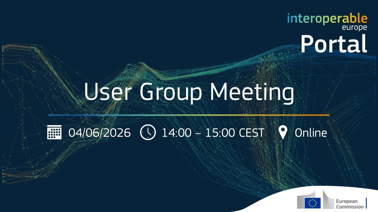 Interoperable Europe Portal - User Group Meeting
4 June 2026 - 14:00 - 15:00 CEST
Online