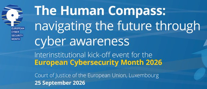 The Human Compass: navigating the future through cyber awareness
Interinstitutional kick-off event for the European Cybersecurity Month 2026
Court of Justice of the European Union, Luxembourg
25 September 2026