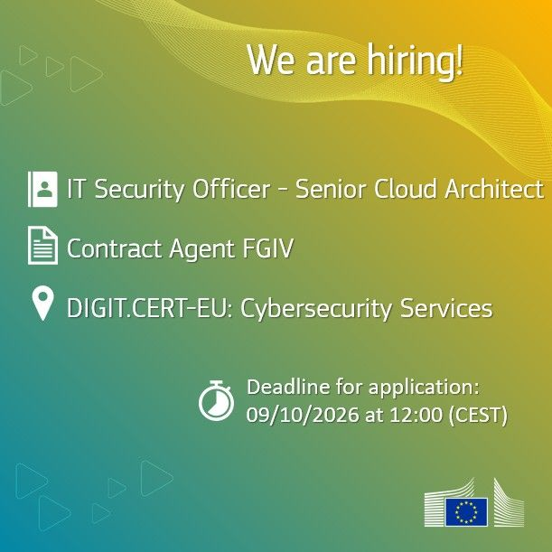 IT Security Officer - Senior Cloud Architect
Contract Agent FGIV
DIGIT.CERT-EU: Cybersecurity Services
Deadline for application: 09/10/2026 at 12:00 (CEST)